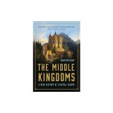 The Middle Kingdoms: A New History of Central Europe