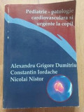 Pediatrie-patologie cardiovasculara si urgente la copil -Alexandru Grigore Dumitriu,Constantin Iordache