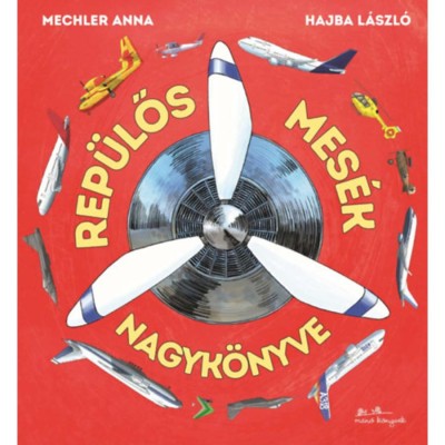 Rep&amp;uuml;lős mes&amp;eacute;k nagyk&amp;ouml;nyve - Mechler Anna foto