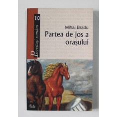 PARTEA DE JOS A ORASULUI de MIHAI BRADU , 2006
