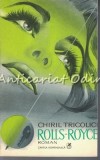 Cumpara ieftin Rolls-Royce - Chiril Tricolici, Cartea Romaneasca, 1976, Roman, Beletristica, 263 pagini