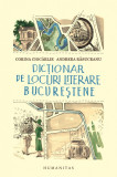 Dictionar de locuri literare bucurestene | Andreea Rasuceanu, Corina Ciocarli, Humanitas