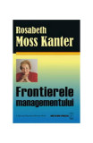 Frontierele managementului - Paperback brosat - Rosabeth Moss Kanter - Meteor Press