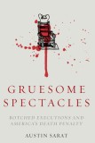 Gruesome Spectacles: Botched Executions and America&#039;s Death Penalty
