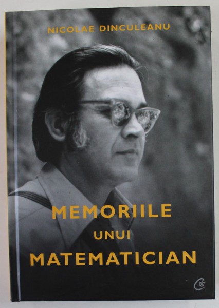 MEMORIILE UNUI MATEMATICIAN de NICOALE DINCULEANU , 2019