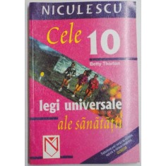 CELE 10 LEGI UNIVERSALE ALE SANATATII de BETTY THORTON , 2004