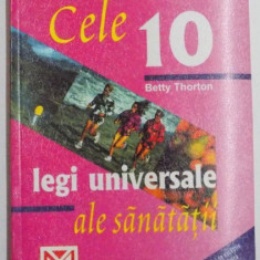 CELE 10 LEGI UNIVERSALE ALE SANATATII de BETTY THORTON , 2004