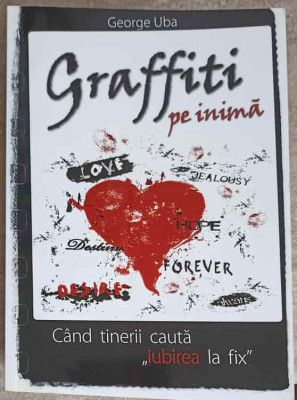 GRAFFITI PE INIMA. CAND TINERII CAUTA IUBIREA LA FIX-GEORGE UBA-248609 foto