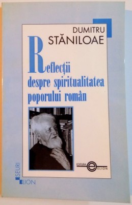 REFLECTII DESPRE SPIRITUALITATEA POPORULUI ROMAN de DUMITRU STANILOAE , 2002 foto