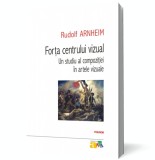 Forta centrului vizual: Un studiu al compozitiei in artele vizuale, Polirom