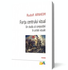 Forta centrului vizual: Un studiu al compozitiei in artele vizuale - Editura Polirom foto