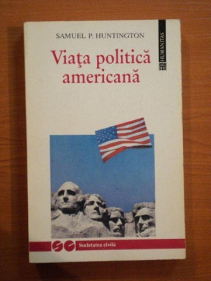 SAMUEL P HUNTINGTON -VIATA POLITICA AMERICANA {HUMANITAS 1994 386 PAG STARE BUNA] foto