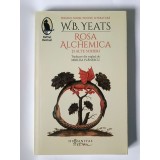 W. B. Yeats - Rosa Alchemica și alte scrieri