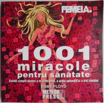 1001 miracole pentru sanatate. Solutii simple pentru a te simti bine, a arta splendid si a trai sanatos &amp;ndash; Esme Floyd foto