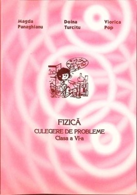 FIZICA. CULEGERE DE PROBLEME CLASA A VI-A-MAGDA PANAGHIANU, DOINA TURCITU, VIORICA POP-261349 foto