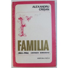 FAMILIA ( 1865 - 1906 ) - CONTRIBUTII MONOGRAFICE de ALEXANDRU CRISAN , 1973
