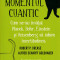 Momentul cuantic - Robert R Crease si Alfred Scharff Goldhaber