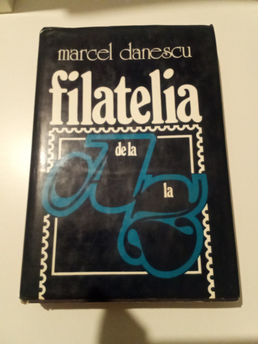 FILATELIA DE LA A LA Z-MARCEL DĂNESCU - CARTEA CONȚINE DEDICAȚIE ȘI AUTOGRAF