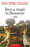 Eros şi magie &icirc;n Renaştere. 1484 - Paperback brosat - Ioan Petru Culianu - Polirom
