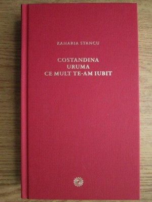 Zaharia Stancu - Constandina. Uruma. Ce mult te-am iubit (2010) foto
