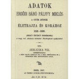 Adatok Erdődy b&aacute;r&oacute; P&aacute;lffy Mikl&oacute;s a győri hősnek &eacute;letrajza &eacute;s kor&aacute;hoz 1552-1600 - Jedlicska P&aacute;l