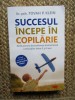 Succesul incepe in copilarie - Tovah P. Klein