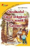 Gandacelul. Cand stapanul nu-i acasa. Cucosul - Emil Garleanu