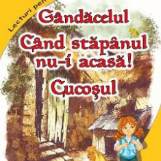 Gandacelul. Cand stapanul nu-i acasa. Cucosul - Emil Garleanu