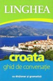 Croata. Ghid de conversa&Aring;&pound;ie - Paperback - Autor Colectiv - Linghea