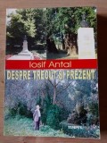 Despre trecut si prezent Iosif Antal