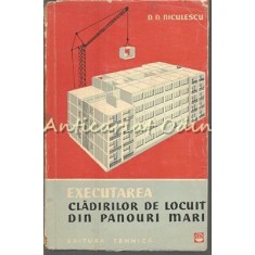 Executarea Cladirilor De Locuit Din Panouri Mari - Tiraj: 2140 Exemplare