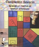 AS - CONSTANTIN SEVERIN - SEMNELE TIMPULUI - ENERGII ARHETIPALE -