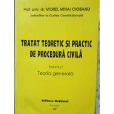 TRATAT TEORETIC SI PRACTIC DE PROCEDURA CIVILA VOL.1 TEORIA GENERALA-VIOREL MIHAI CIOBANU-230605