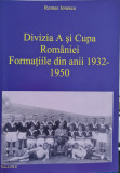 DIVIZIA A SI CUPA ROMANIEI FORMATIILE DIN ANII 1932 1950 ROMEO IONESCU FOTBAL, 2020