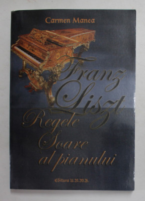 FRANZ LIST - REGELE SOARE AL PIANULUI de CARMEN MANEA , 2011 , DEDICATIE foto