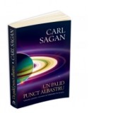 Un palid punct albastru. Viziune asupra viitorului omenirii in spatiu - Carl Sagan, Walter Fotescu