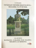 T. Gh. Rendiuk - Hatmanul Ucrainei Ivan Mazepa - Moldova și Rom&acirc;nia (semnată) (editia 2008)