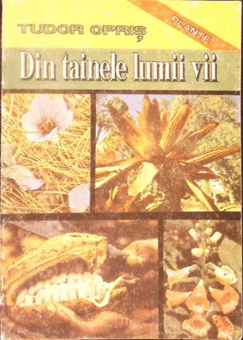 Din tainele lumii vii Vol. 1 Plante - Tudor Opris, Editura Didactica si ...