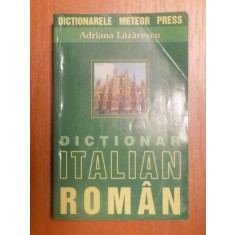 DICTIONAR ITALIAN-ROMAN de ADRIANA LAZARESCU , Bucuresti 2003