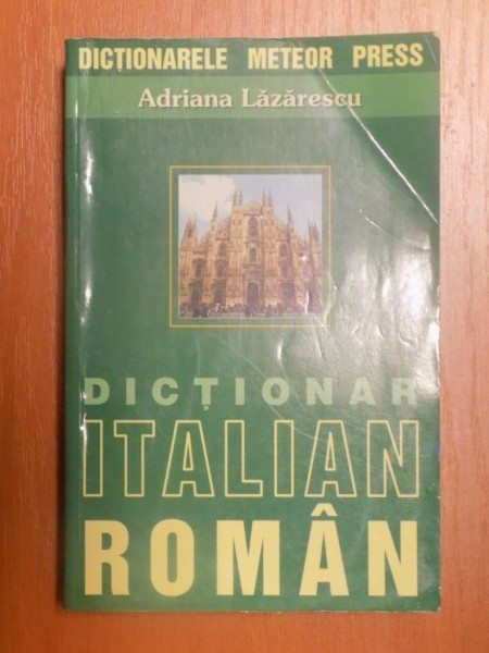 DICTIONAR ITALIAN-ROMAN de ADRIANA LAZARESCU , Bucuresti 2003