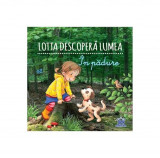 Lotta descoperă lumea - &Icirc;n pădure - Hardcover - Sandra Grimm - Didactica Publishing House