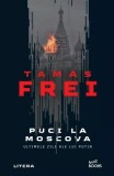 Puci la Moscova - Paperback brosat - Tam&aacute;s Frei - Litera