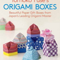 Tomoko Fuse's Origami Boxes: Beautiful Paper Gift Boxes from Japan's Leading Origami Master (30 Projects)