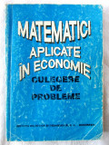 MATEMATICI APLICATE IN ECONOMIE - CULEGERE DE PROBLEME, Coord. O. Popescu, 1996, Didactica si Pedagogica
