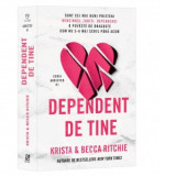 Dependent de tine, primul volum din seria Addicted - Becca Ritchie, Krista Ritchie