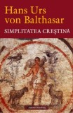 Simplitatea Crestina - Hans Urs von Balthasar | Carte Religioasa Crestinism Anticariat Stare Buna