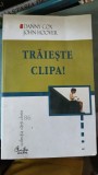 Carte Traieste Clipa ! - Danny Cox, John Hoover, Editura Curtea Veche, 2005, Brosata, 260 pagini, Dezvoltare personala