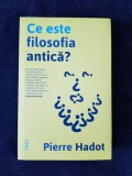 Ce este filosofia antica? &ndash; Pierre Hadot