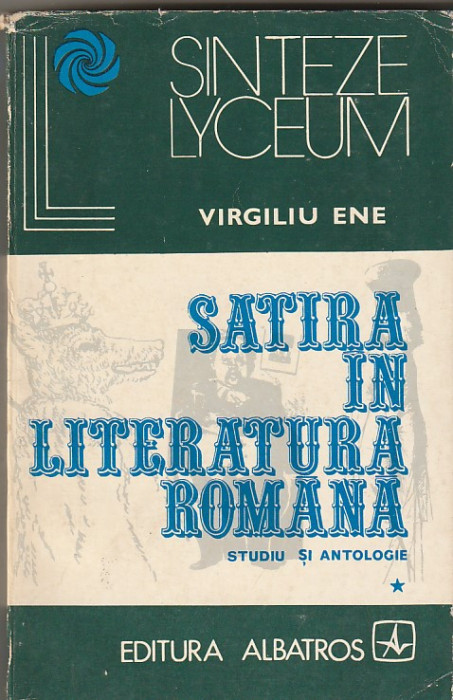 VIRGILIU ENE - SATIRA IN LITERATURA ROMANA VOLUMUL 1