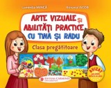 Arte vizuale si abilitati practice cu Tina si Radu. Clasa pregatitoare/Luminita Minca, Roxana Iacob